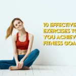 effective exercises to achieve your fitness goals