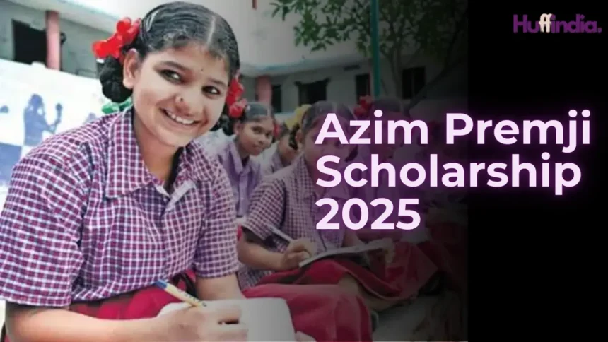Azim Premji Scholarship 2025: Apply Now for ₹30,000 Annual Grant