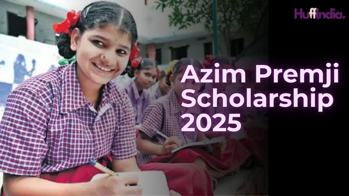 Azim Premji Scholarship 2025: Apply Now for ₹30,000 Annual Grant