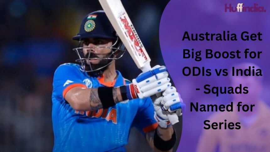 Australia Get Big Boost for ODIs vs India - Squads Named for Series
